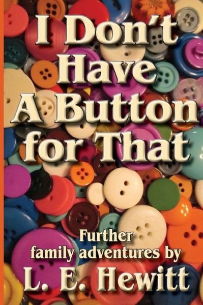 I Don't Have a Button for That - L E Hewitt - Livros - Seaboard Press - 9781596638761 - 31 de março de 2015