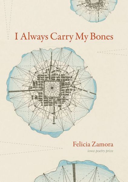 Cover for Felicia Zamora · I Always Carry My Bones - Iowa Poetry Prize (Paperback Book) (2021)