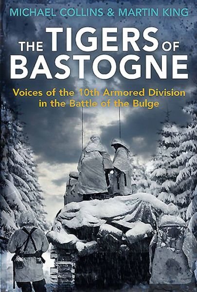 Cover for Michael Collins · The Tigers of Bastogne: Voices of the 10th Armored Division During the Battle of the Bulge (Paperback Bog) (2017)