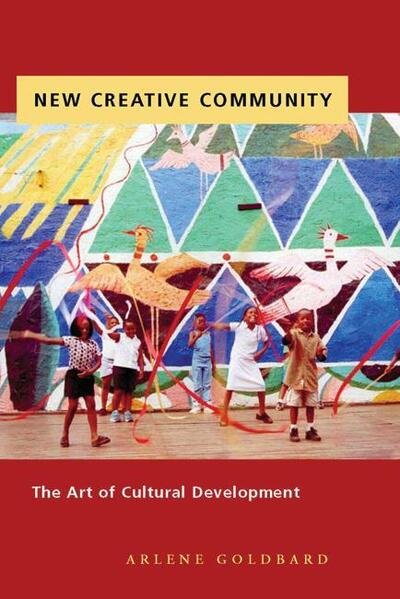 Cover for Arlene Goldbard · New Creative Community: The Art of Cultural Development (Hardcover bog) (2006)
