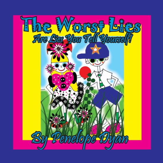 The Worst Lies . . . Are Lies You Tell Yourself! - Penelope Dyan - Books - Bellissima Publishing - 9781614774761 - September 15, 2020