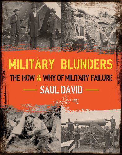 Cover for Saul David · Military Blunders: the How and Why of Military Failure (Paperback Book) (2012)