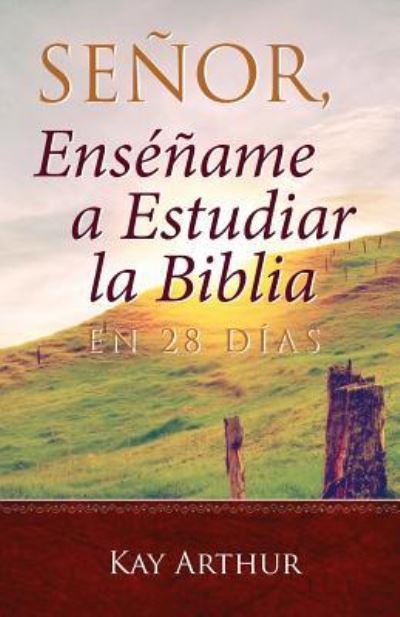 Senor, Ensename a Estudiar la Biblia en 28 Dias / Lord, Teach Me to Study the Bible in 28 Days - Kay Arthur - Books - Precept Minstries International - 9781621196761 - May 31, 2017