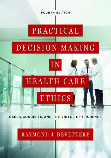 Cover for Raymond J. Devettere · Practical Decision Making in Health Care Ethics: Cases, Concepts, and the Virtue of Prudence, Fourth Edition (Paperback Book) [Fourth edition] (2016)