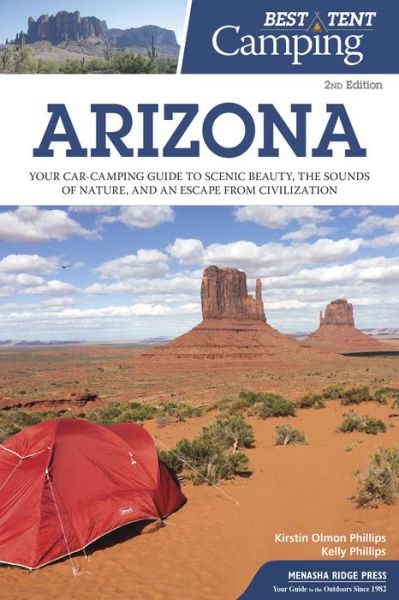 Cover for Kirstin Olmon Phillips · Best Tent Camping: Arizona: Your Car-Camping Guide to Scenic Beauty, the Sounds of Nature, and an Escape from Civilization - Best Tent Camping (Taschenbuch) [2 Revised edition] (2019)