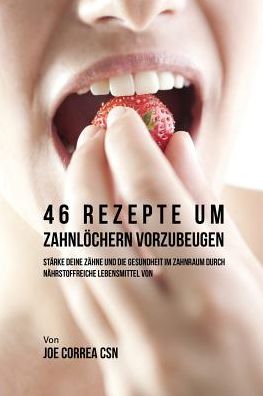 Cover for Joe Correa · 46 Rezepte um Zahnloechern vorzubeugen (Paperback Book) (2016)