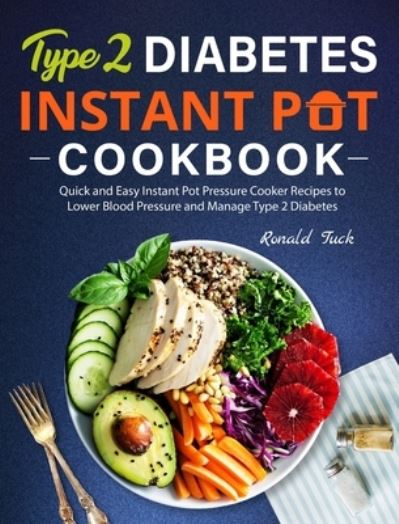 Cover for Ronald Tuck · Type 2 Diabetes Instant Pot Cookbook (Hardcover Book) (2021)