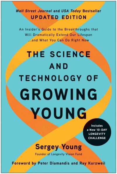 Cover for Sergey Young · The Science and Technology of Growing Young, Updated Edition: An Insider's Guide to the Breakthroughs that Will Dramatically Extend Our Lifespan . . . and What You Can Do Right Now (Paperback Book) (2024)