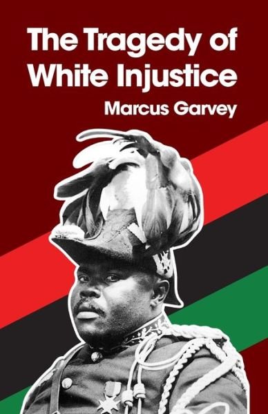 Cover for Marcus Garvey · The Tragedy of White Injustice Paperback (Paperback Book) (2021)