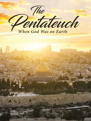 The Pentateuch: When God Was on Earth - Phyllis Glisan - Books - Covenant Books - 9781640034761 - October 17, 2019