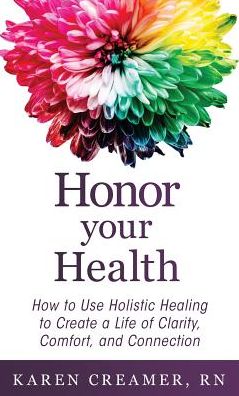 Honor Your Health - Karen Creamer - Książki - Author Academy Elite - 9781640852761 - 26 lipca 2018