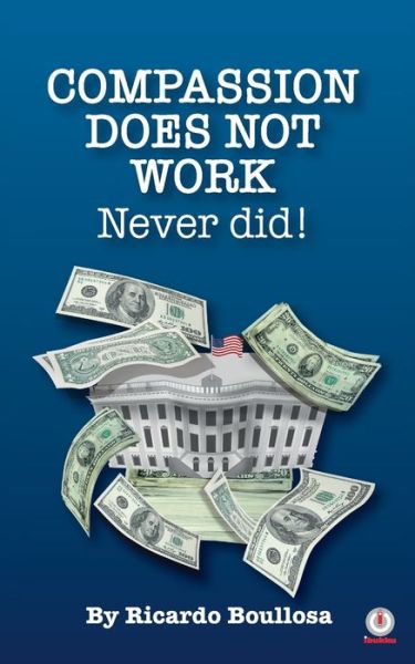 Compassion Does Not Work - Ricardo Boullosa - Books - ibukku, LLC - 9781640865761 - June 17, 2020