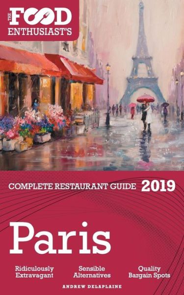 Paris - 2019 - The Food Enthusiast's Complete Restaurant Guide - Andrew Delaplaine - Books - Gramercy Park Press - 9781641871761 - November 12, 2018