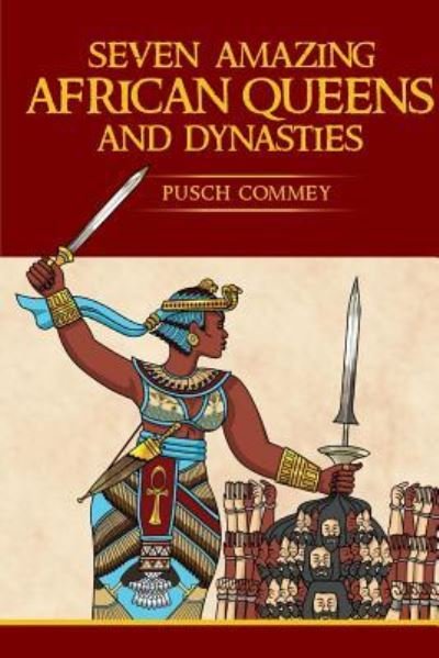 Cover for Pusch Komiete Commey · Seven Amazing African Queens and Dynasties: Bring me the head of the Roman Emperor - Real African Writers (Paperback Book) (2018)