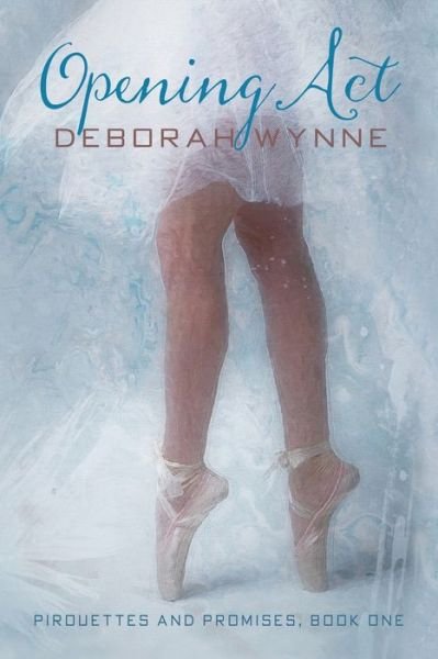 Cover for Deborah Wynne · Opening ACT: Pirouettes and Promises - Book One (Paperback Book) (2019)