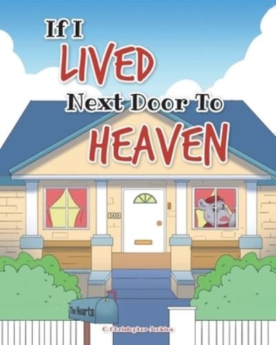 Cover for C Christopher Jenkins · If I Lived Next Door To Heaven (Paperback Book) (2021)