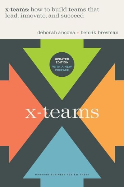 X-Teams, Updated Edition, With a New Preface: How to Build Teams That Lead, Innovate, and Succeed - Deborah Ancona - Books - Harvard Business Review Press - 9781647824761 - August 8, 2023