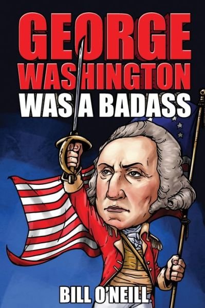Cover for Bill O'Neill · George Washington Was A Badass (Paperback Book) (2021)