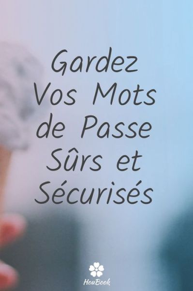 Cover for Mot de Passe Houbook · Gardez Vos Mots De Passe Surs Et Securises (Paperback Book) (2020)