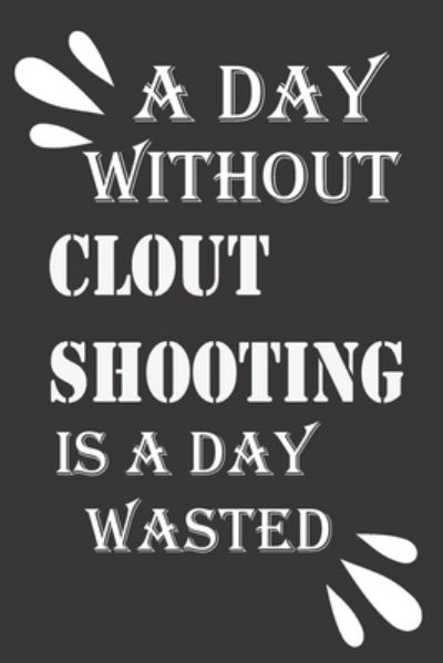 Cover for Notebook Motivation · A day without clout shooting is a day wasted (Paperback Book) (2020)