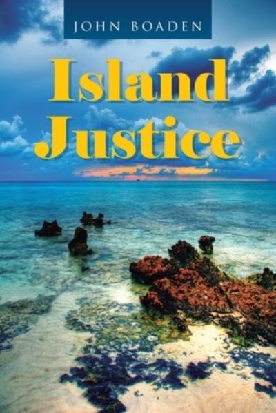 Island Justice - John Boaden - Livros - Page Publishing, Inc - 9781662421761 - 23 de fevereiro de 2021