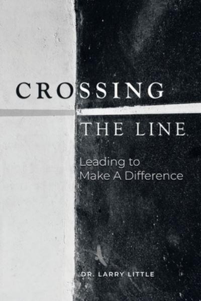 Crossing the Line - Dr Larry Little - Livros - iUniverse - 9781663213761 - 26 de janeiro de 2021