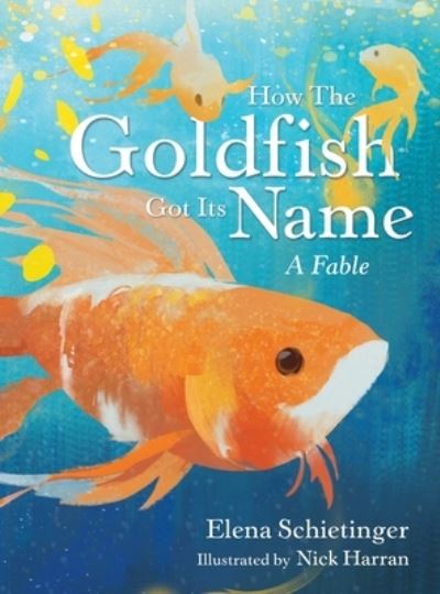Cover for Elena Schietinger · How the Goldfish Got Its Name (Hardcover Book) (2021)