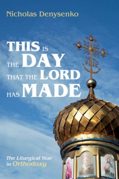 Cover for Nicholas Denysenko · This Is the Day That the Lord Has Made (Book) (2023)