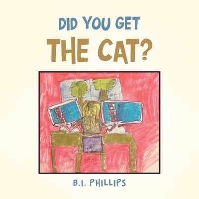 Cover for B. I Phillips · Did You Get the Cat? (Book) (2023)