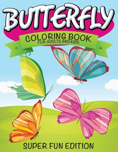 Cover for Speedy Publishing Llc · Butterfly Coloring Book for Adults and Kids: Super Fun Edition (Paperback Book) (2015)