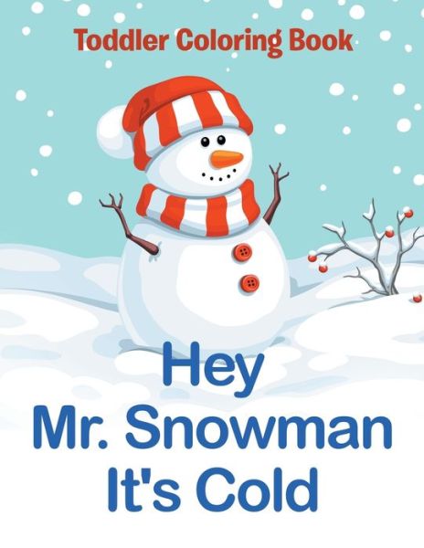 Cover for Jupiter Kids · Hey Mr. Snowman It's Cold: Toddler Coloring Book (Paperback Book) (2015)