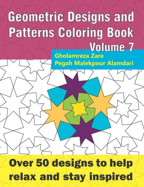 Cover for Pegah Malekpour Alamdari · Geometric Designs and Patterns Coloring Book Volume 7 Over 50 Designs to Help Relax and Stay Inspired (Book) (2019)