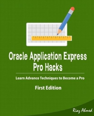 Cover for Riaz Ahmed · Oracle Application Express - Pro Hacks (Paperback Book) [First edition] (2019)