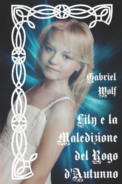 Lily e la Maledizione del Rogo d'Autunno - Gabriel Wolf - Livros - Independently Published - 9781717721761 - 10 de julho de 2018