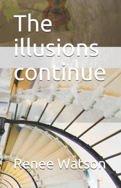 The Illusions Continue - Renée Watson - Kirjat - Independently Published - 9781717804761 - keskiviikko 18. heinäkuuta 2018