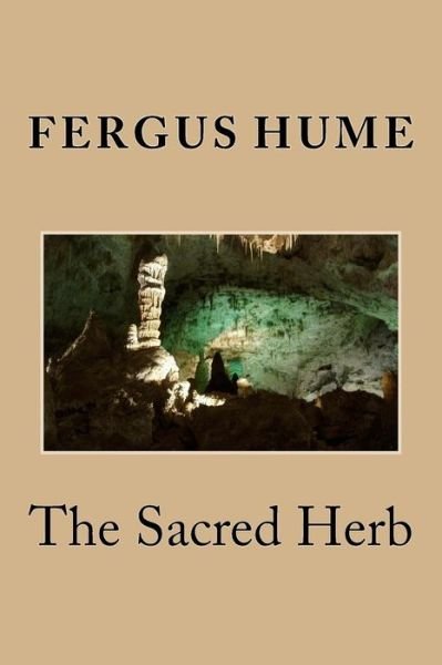 Cover for Fergus Hume · The Sacred Herb (Taschenbuch) (2018)
