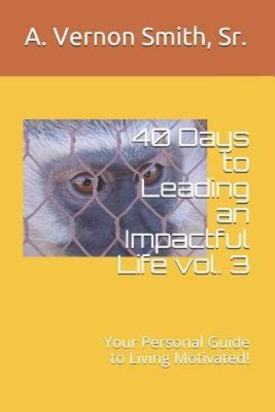 Cover for Sr A Vernon Smith · 40 Days to Leading an Impactful Life Vol. 3 (Taschenbuch) (2018)