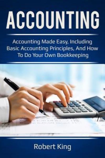 Accounting - Robert King - Kirjat - Createspace Independent Publishing Platf - 9781720419761 - maanantai 28. toukokuuta 2018