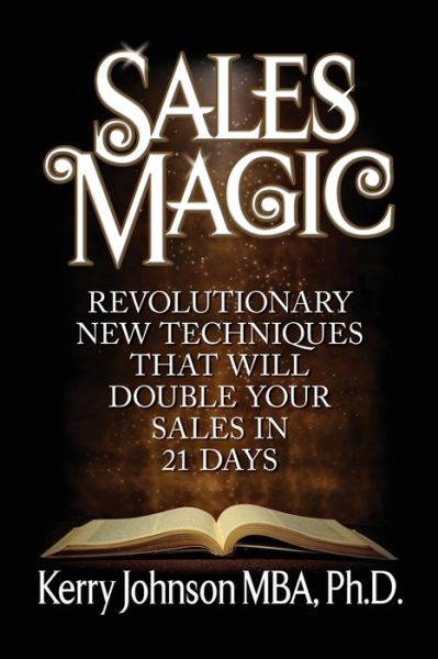 Cover for Kerry Johnson · Sales Magic: Revolutionary New Techniques That Will Double Your Sales in 21 Days (Paperback Book) (2020)