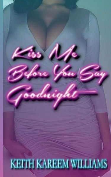Keith Kareem Williams · Kiss Me Before You Say Goodnight (Paperback Book) (2018)