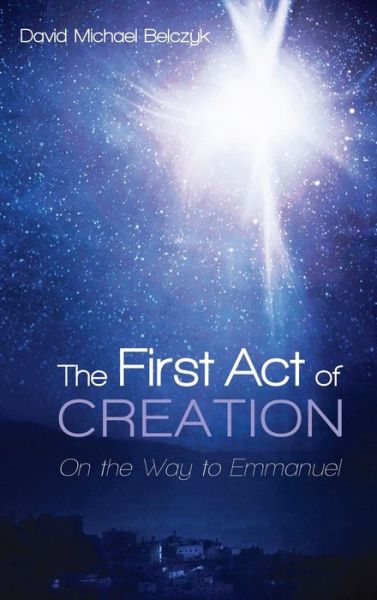 Cover for David Michael Belczyk · The First Act of Creation (Hardcover bog) (2020)