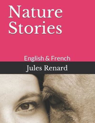 Nature Stories - Jules Renard - Kirjat - Independently Published - 9781728749761 - perjantai 12. lokakuuta 2018