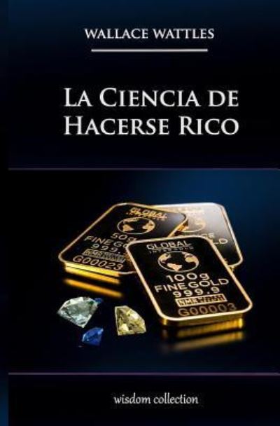 Cover for Wallace Wattles · La Ciencia de Hacerse Rico (Paperback Book) (2018)