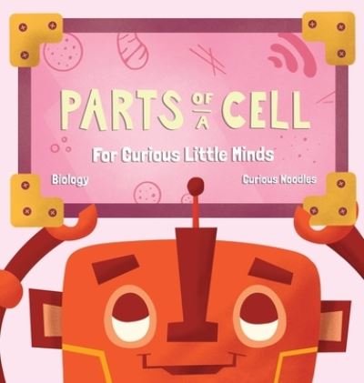 Cover for Curious Noodles · Parts Of A Cell (Hardcover Book) (2019)