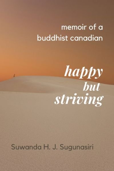 Cover for Suwanda H.J. Sugunasiri · Memoirs of a Buddhist Canadian: Happy but Striving (Paperback Book) (2021)