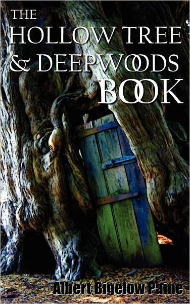 Cover for Albert Bigelow Paine · The Hollow Tree and Deep Woods Book, Being a New Edition in One Volume of &quot;The Hollow Tree&quot; and &quot;In the Deep Woods&quot; with Several New Stories and Pictures Added (Hardcover Book) (2012)