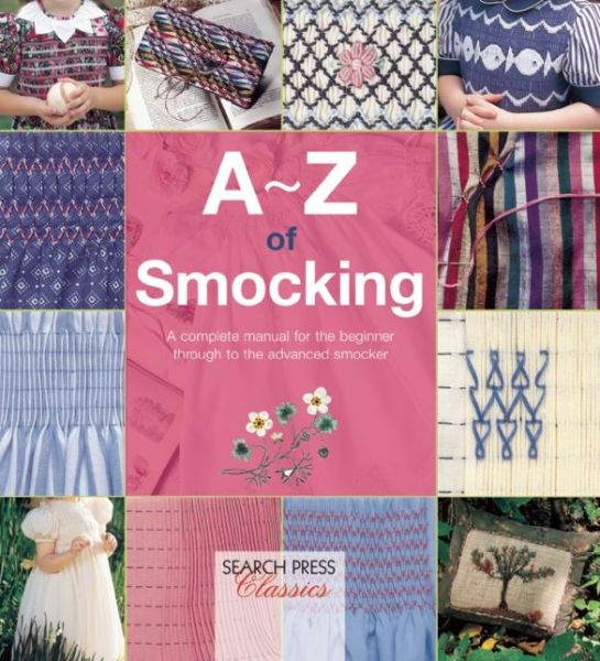 A-Z of Smocking: A Complete Manual for the Beginner Through to the Advanced Smocker - A-Z of Needlecraft - Country Bumpkin - Bücher - Search Press Ltd - 9781782211761 - 11. September 2015