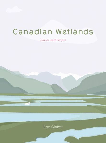 Cover for Rod Giblett · Canadian Wetlands: Places and People - Cultural Studies of Natures, Landscapes and Environments (Paperback Book) (2014)