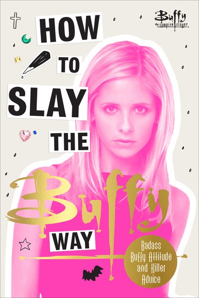 Cover for Buffy The Vampire Slayer · How to Slay the Buffy Way: Badass Buffy Attitude and Killer Life Advice (Hardcover bog) (2018)