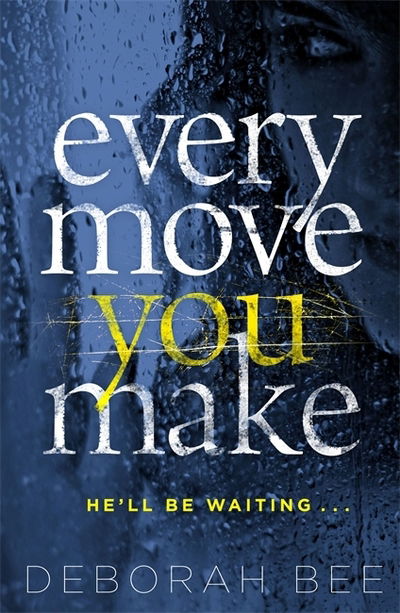 Every Move You Make: The number one audiobook bestseller - Deborah Bee - Livros - Zaffre - 9781785760761 - 20 de agosto de 2020